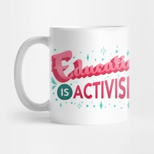 Educating is Activism Social Teacher Gifts Mug